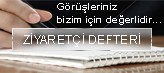 Ziyaretçi Defteri - Görüþleriniz bizim için deðerlidir...